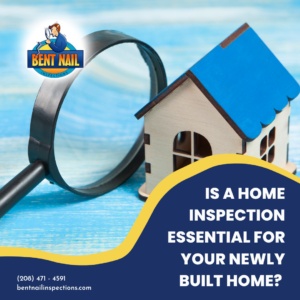 Bent Nail Inspections Is A Home Inspection Essential For Your Newly Built Home